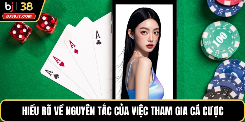 Hiểu rõ về nguyên tắc của việc tham gia cá cược